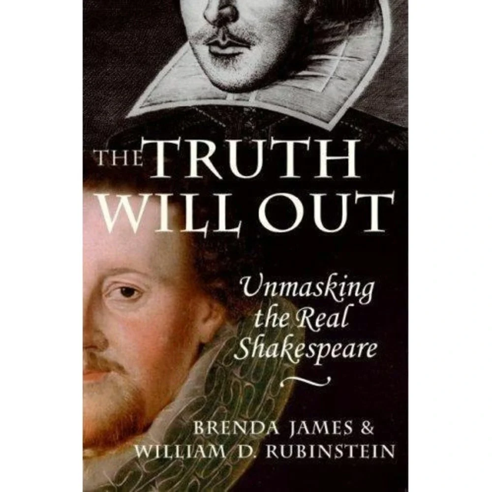 Truth Will Out : Unmasking the Real Shakespeare by Brenda James and William...